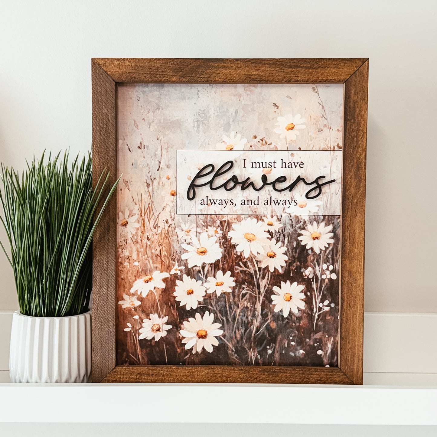 I Must Have Flowers 3D Framed Sign