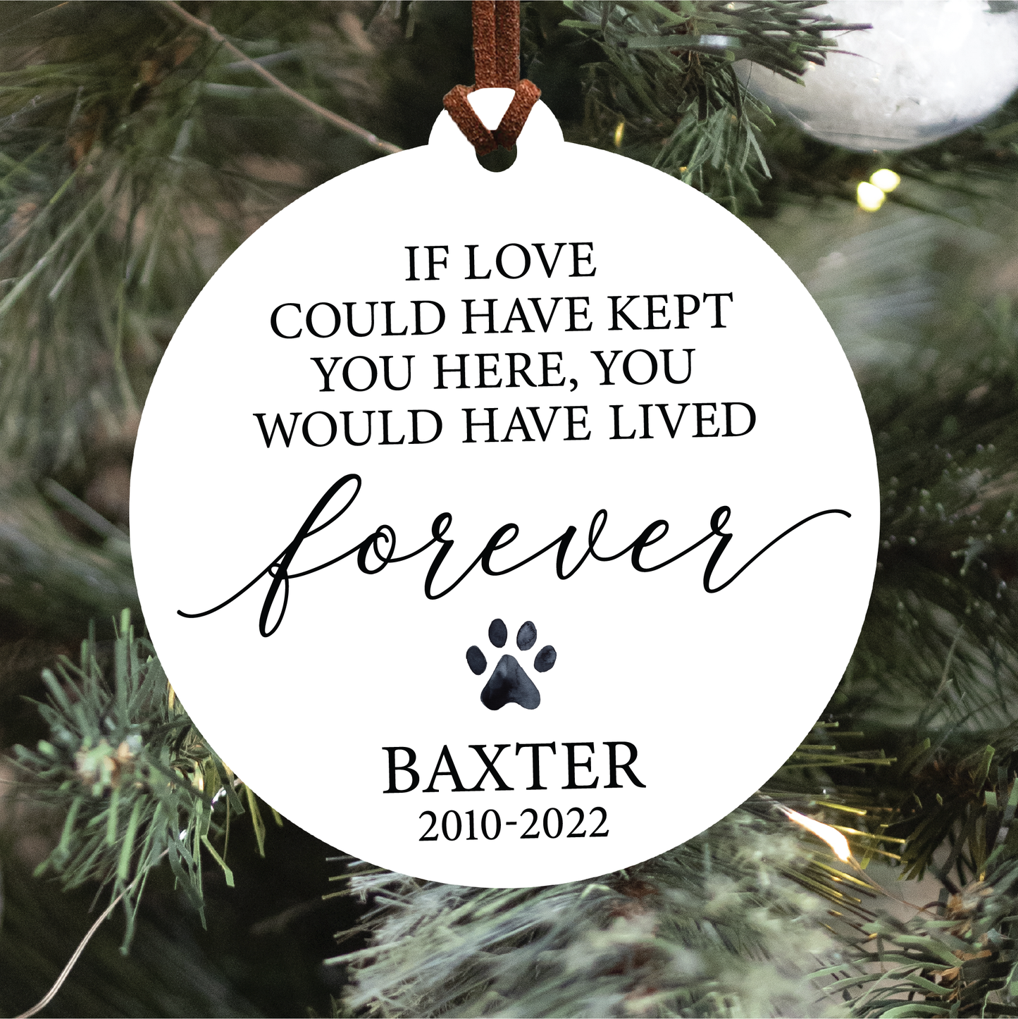 Pet Memorial Ornament | If Love Could Have Kept You Here