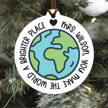 Load image into Gallery viewer, World A Brighter Place Teacher Christmas Ornament