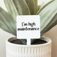 I'm High Maintenance Plant Marker