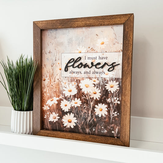 I Must Have Flowers 3D Framed Sign