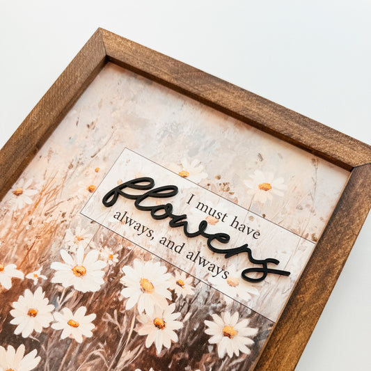 I Must Have Flowers 3D Framed Sign