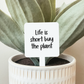 Life Is Short Buy The Plant Plant Marker