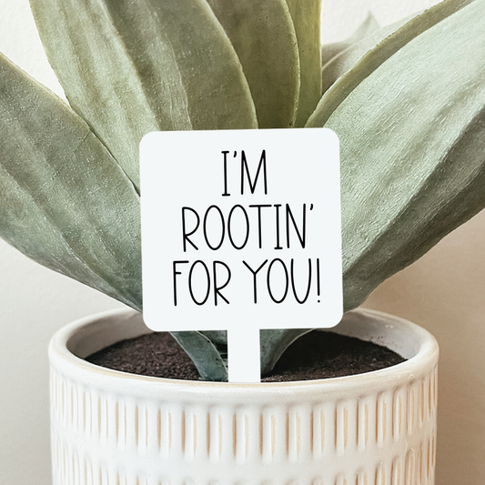 I'm Rootin' For You Plant Marker