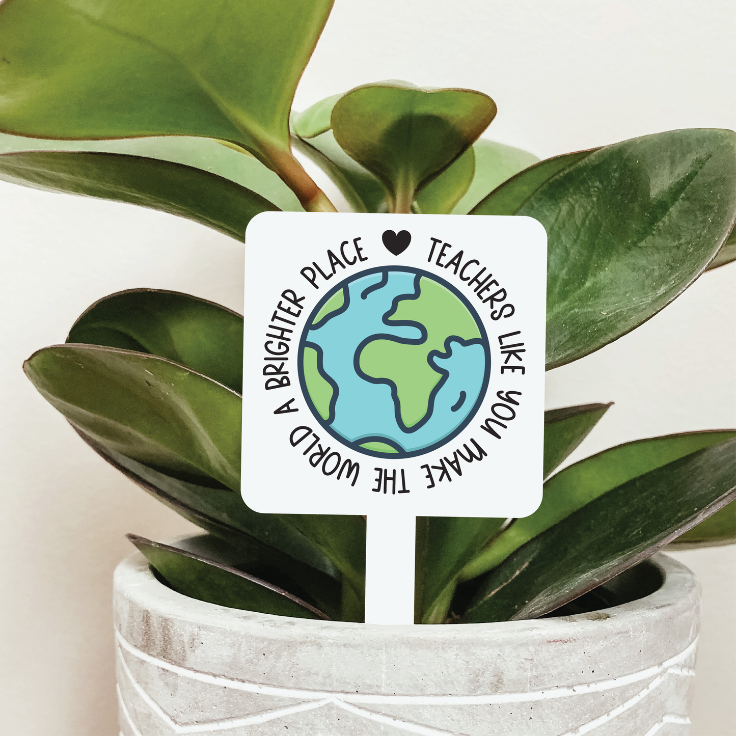 Teachers Like You Make The World A Brighter Place Plant Marker