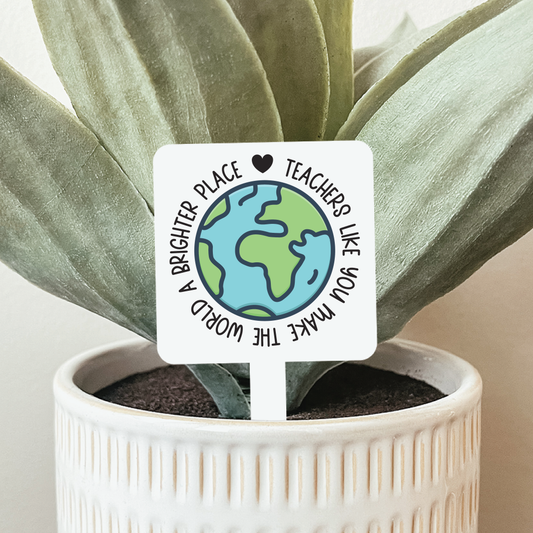 Teachers Like You Make The World A Brighter Place Plant Marker