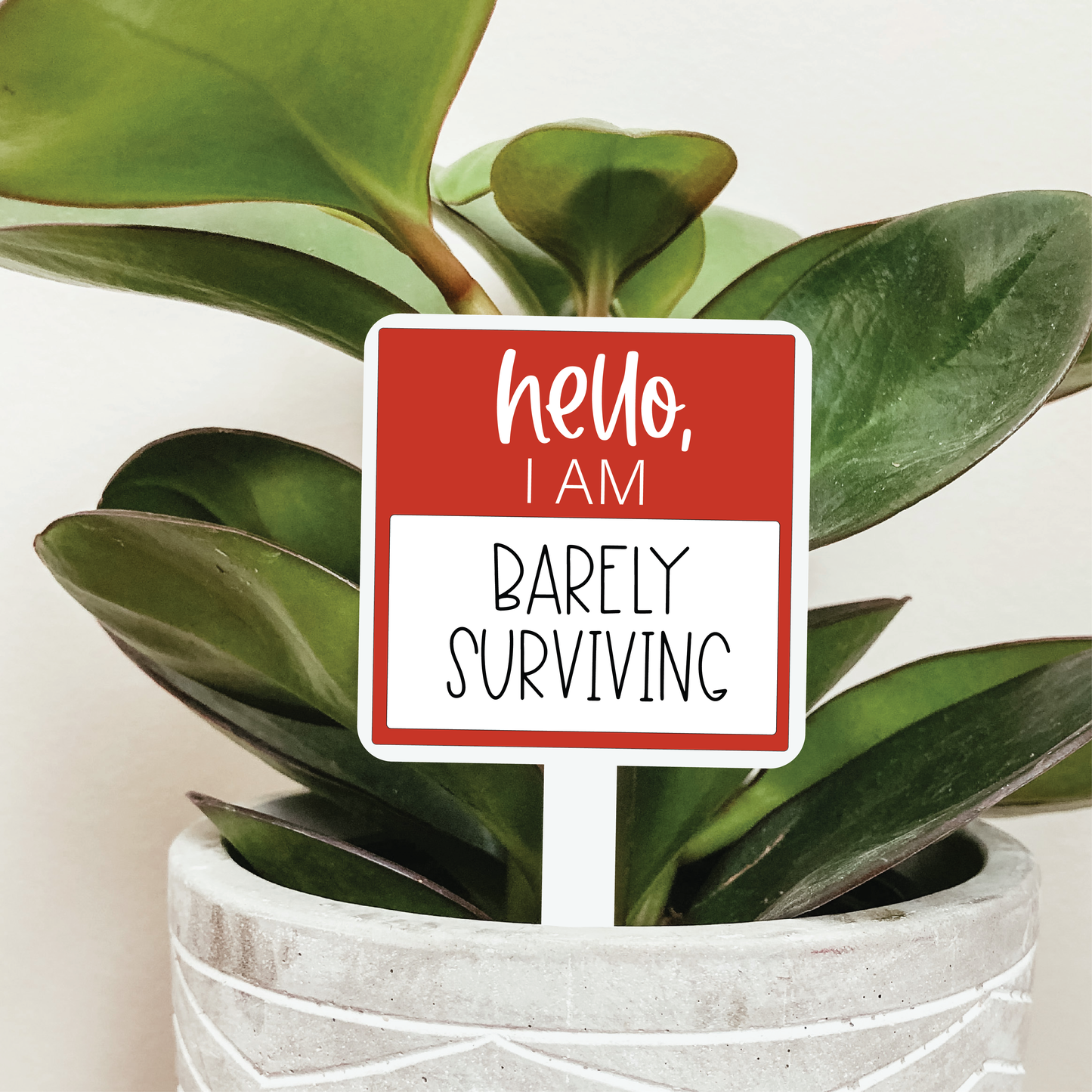 Hello I'm Barely Surviving Plant Marker
