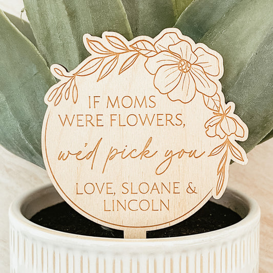 If Moms Were Flowers Plant Stake