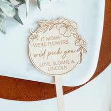 Load image into Gallery viewer, If Moms Were Flowers Plant Stake
