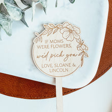 Load image into Gallery viewer, If Moms Were Flowers Plant Stake