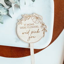 Load image into Gallery viewer, If Moms Were Flowers Plant Stake
