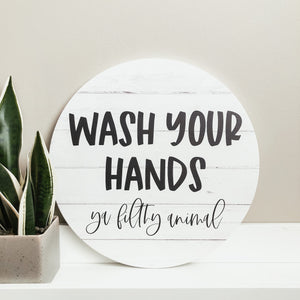 Wash Your Hands Ya Filthy Animal Round