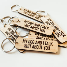 Load image into Gallery viewer, My Dog and I Talk Shit About You Keychain