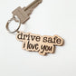 Drive Safe I Love You Keychain