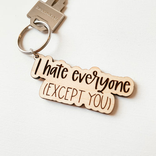 I Hate Everyone Except You Keychain