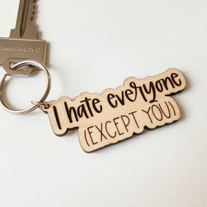 I Hate Everyone Except You Keychain