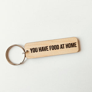 You Have Food At Home Keychain