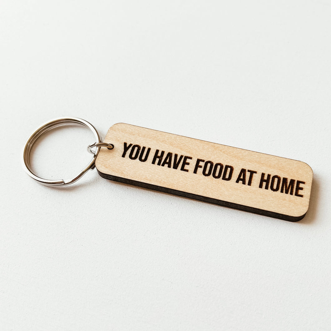 You Have Food At Home Keychain