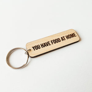 You Have Food At Home Keychain