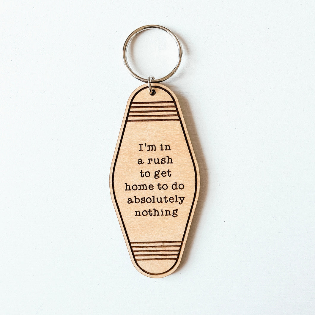 I'm In A Rush To Get Home To Do Absolutely Nothing Keychain