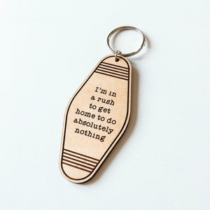 I'm In A Rush To Get Home To Do Absolutely Nothing Keychain