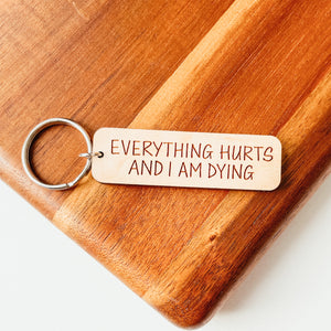 Everything Hurts And I Am Dying Keychain