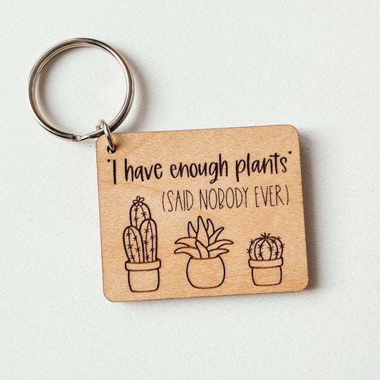 I Have Enough Plants Said Nobody Ever Keychain