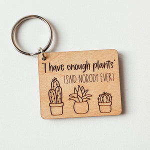 I Have Enough Plants Said Nobody Ever Keychain
