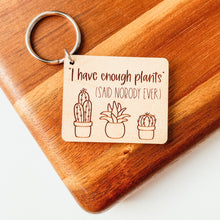 Load image into Gallery viewer, I Have Enough Plants Said Nobody Ever Keychain