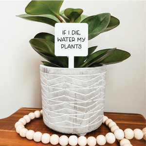 If I Die Water My Plants Plant Marker