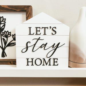 Let's Stay Home Shiplap House 3D Sign