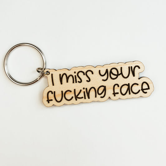 I Miss Your Fucking Face Keychain