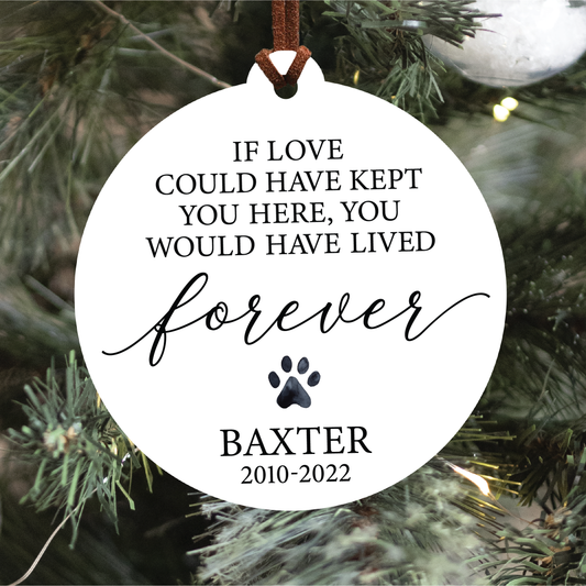 Pet Memorial Ornament | If Love Could Have Kept You Here