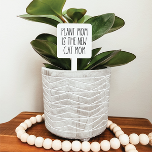 Plant Mom Is The New Cat Mom Plant Marker