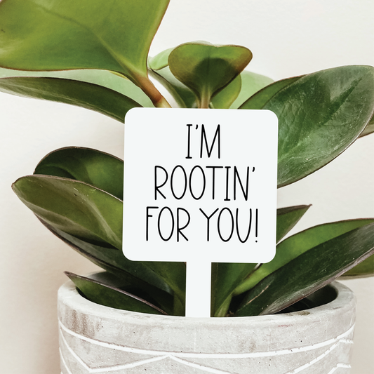 I'm Rootin' For You Plant Marker
