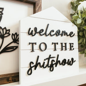 Welcome to the Shitshow Shiplap House Sign