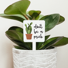 Load image into Gallery viewer, Don&#39;t Be A Prick Plant Marker