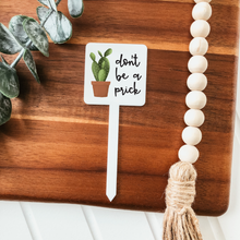 Load image into Gallery viewer, Don&#39;t Be A Prick Plant Marker