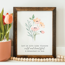 Load image into Gallery viewer, Let Us Live Like Flowers Sign