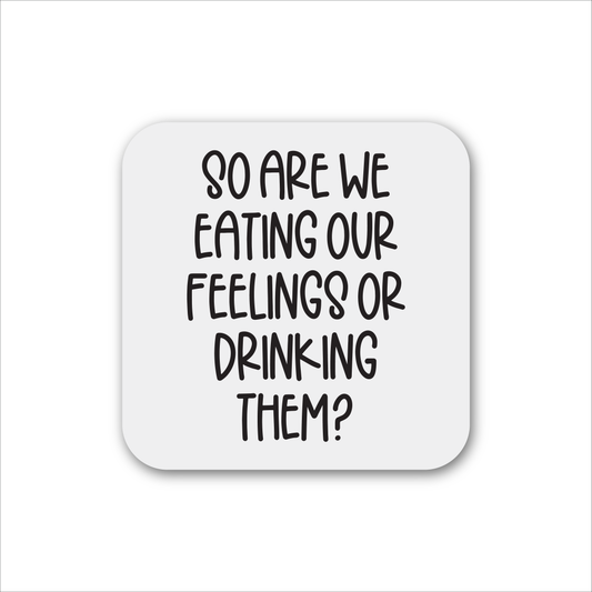 Eating Our Feelings Or Drinking Them Magnet
