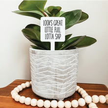 Load image into Gallery viewer, Looks Great Little Full Lotta Sap Plant Marker