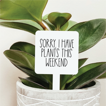 Load image into Gallery viewer, I Have Plants This Weekend Plant Marker